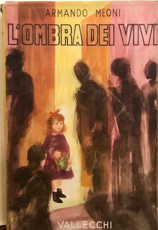 Armando Meoni L'ombra dei vivi. Romanzo 1949 Firenze Vallecchi Editore